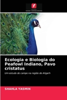 Ecologia e Biologia do Peafowl Indiano, Pavo cristatus: Um estudo de campo na região de Aligarh 6202721790 Book Cover