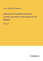 Mémoires de l'Académie Royale des sciences, des lettres et des beaux-arts de Belgique: Tome 32 3382721104 Book Cover