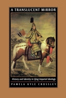 A Translucent Mirror: History and Identity in Qing Imperial Ideology (Joseph Levenson Book Prize for Pre-twentieth-century China, Association of Asian Studies) 0520234243 Book Cover