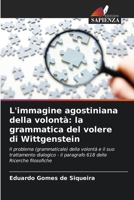 L'immagine agostiniana della volontà: la grammatica del volere di Wittgenstein (Italian Edition) 6202458453 Book Cover