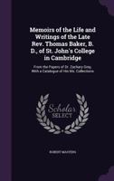 Memoirs of the life and writings of the late Rev. Thomas Baker, B. D., of St. John's college in Cambridge, from the papers of Dr. Zachary Grey, with a catalogue of his ms. collections 1019131586 Book Cover