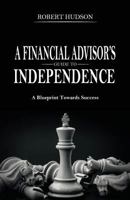 A Financial Advisor's Guide to Independence: A Blueprint Towards Success 1946203181 Book Cover