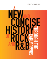 A New and Concise History of Rock and R&B Through the Early 1990s 0819578959 Book Cover