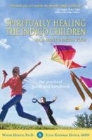Spiritually Healing the Indigo Children (and Adult Indigos, Too!): The Practical Guide and Handbook 1588720888 Book Cover