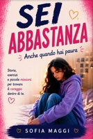 Sei Abbastanza anche quando hai paura: Storie, esercizi e piccole missioni che ti aiuteranno a trovare il coraggio dentro di te (Italian Edition) B0HC8T32DY Book Cover