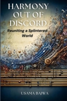 Harmony Out of Discord: Reuniting a Splintered World 9694792258 Book Cover