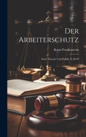 Der Arbeiterschutz: Seine Theorie Und Politik. X,384 P 1022693689 Book Cover