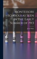 Montessori Schools as Seen in the Early Summer of 1913 1016842406 Book Cover