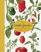 The Edible Garden: How to Have Your Garden and Eat It 1936740540 Book Cover