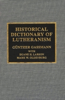 Historical Dictionary of Lutheranism (Historical Dictionaries of Religions, Philosophies, and Movements Series) 0810872323 Book Cover