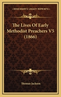 The Lives Of Early Methodist Preachers V5 1165607328 Book Cover