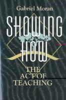 Showing How the Act of Teaching: The Act of Teaching 1563381877 Book Cover