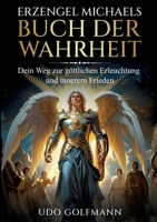 Erzengel Michaels Buch der Wahrheit: Erzengel Michaels Buch der Wahrheit: Der Schlüssel zu Freiheit, Licht und spiritueller Transformation (German Edition) 3819201483 Book Cover
