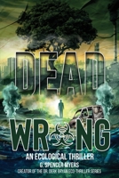 Dead Wrong: An Ecological Thriller 1665554045 Book Cover