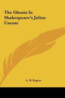 The Ghosts In Shakespeare's Julius Caesar 1425309496 Book Cover