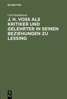 J. H. Vo� als Kritiker und Gelehrter in seinen Beziehungen zu Lessing 3111128385 Book Cover