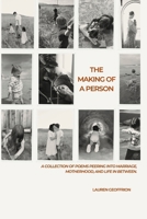 The Making of a Person: A collection of poems peering into marriage, motherhood, and life in between. B0FT8ZPPY4 Book Cover