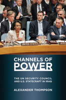Channels of Power: The UN Security Council and U.S. Statecraft in Iraq B007D4CUNG Book Cover