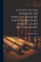 A Study of the Internal Or Spiritual Sense of the Fifth Book of Moses Called Deuteronomy 1021240923 Book Cover