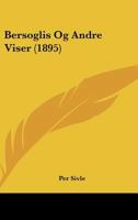 Bersoglis Og Andre Viser (1895) 1160324131 Book Cover
