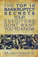 The Top 10 Bankruptcy Secrets Your Creditors Don't Want You to Know 150549351X Book Cover