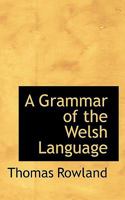A Grammar of the Welsh Language 116452867X Book Cover