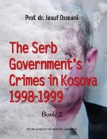 The Serb Government's Crimes in Kosova 1998 - 1999: Volume 2 1537601253 Book Cover