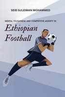 Mental Toughness and Competitive Anxiety in Ethiopian Football 8885170021 Book Cover