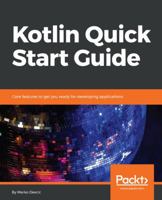 Kotlin Quick Start Guide: Core features to get you ready for developing applications 1789344182 Book Cover