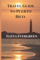 Travel Guide to Puerto Rico. B0CCCQY9MP Book Cover