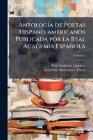 Antología de poetas hispano-americanos publicada por la Real academia española Volume 2 1177931567 Book Cover
