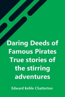 Daring Deeds Of Famous Pirates: True Stories Of The Stirring Adventures, Bravery And Resource Of Pirates, Filibusters And Buccaneers B0CT92KR2R Book Cover