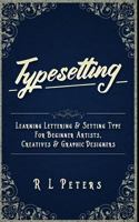 Typesetting: Learning Lettering & Setting Type For Beginner Artists, Creatives & Graphic Designers 1542395410 Book Cover