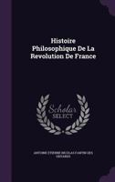 Histoire Philosophique de La Revolution de France 1144825849 Book Cover