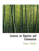 Lectures on Baptism and Communion 1117983943 Book Cover