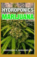 Hydroponics Marijuana: The Simple Guide on How to Grow Top Quality Weed Indoors and Outdoors 1796436534 Book Cover
