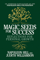 Napoleon Hill’s Magic Seeds for Success: Reflections for Personal Growth 0977146391 Book Cover