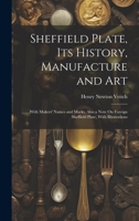 Sheffield Plate, Its History, Manufacture and Art: With Makers' Names and Marks, Also a Note On Foreign Sheffield Plate, With Illustrations 102069565X Book Cover