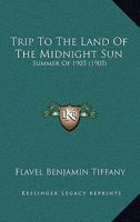 Trip To The Land Of The Midnight Sun: Summer Of 1905 (1905) 1022783033 Book Cover