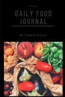 My Favorite Recipes - Daily Food Journal: Recipe Journal and Organizer 1654664596 Book Cover