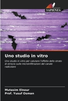 Uno studio in vitro: Uno studio in vitro per valutare l'effetto dello strato di striscio sulle microinfiltrazioni del canale radicolare 6203091111 Book Cover