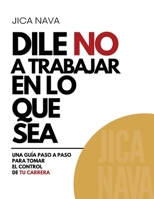 Dile No a Trabajar en lo Que Sea 1622496396 Book Cover