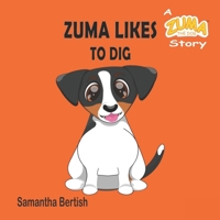 Zuma Likes to Dig: A Zuma the Dog Story (Zuma Likes: Pre-school Picture Books) B0DWX5V97C Book Cover