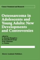 Osteosarcoma in Adolescents and Young Adults: New Developments and Controversies (Cancer Treatment and Research) 1461365619 Book Cover