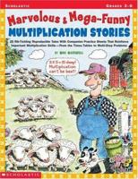 Marvelous & Mega-Funny Multiplication Stories: 25 Rib-Tickling Reproducible Tales With Companion Practice Sheets That Reinforce Important Multiplication Skills, from the Times Tables to Multi-Step 0439200083 Book Cover