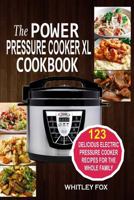 The Power Pressure Cooker XL Cookbook: 123 Delicious Electric Pressure Cooker Recipes for the Whole Family 1541009002 Book Cover