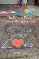 The Path to Peace: Poems for the Willing Heart 1716161487 Book Cover