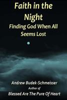 Faith In The Night: Finding God When All Seems Lost 1519398697 Book Cover