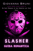 Slasher Guida Romantica: Un Dark Romance di San Valentino per Cuori Oscuri (Incubi Festivi) (Italian Edition) B0GKBBLT9G Book Cover