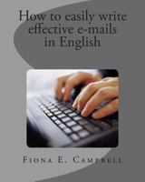 How to Easily write effective e-mails in English 1482681870 Book Cover